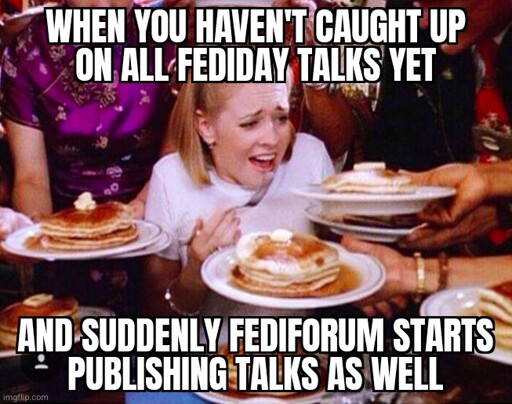 when you haven't caught up on all fediday talks yet, and suddenly fediforum starts publishing talks as well