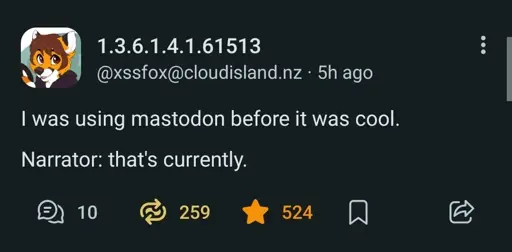 @xssfox@cloudisland.nz on Mastodon: "I was using mastodon before it was cool.  Narrator: that's currently."