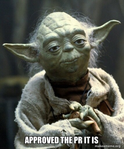 Pciture of yoda. Bottom text: Approved the PR it is